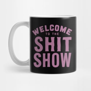 Welcome To The Shit show Mug